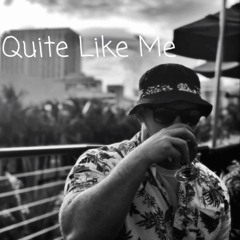 Quite Like Me