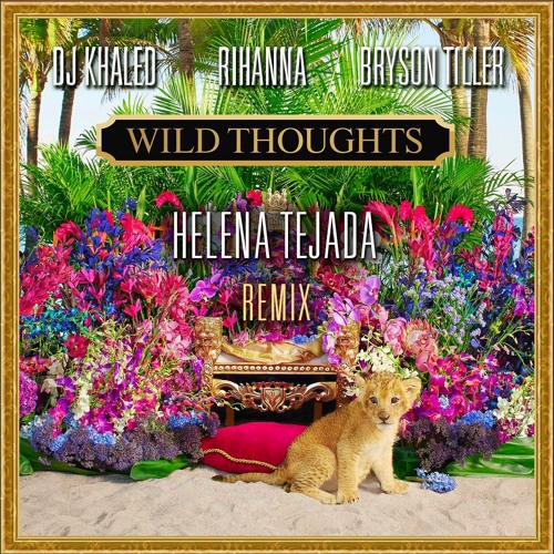 Wild Thoughts (Helena Tejada Remix) - DJ Khaled Feat. Rihanna & Bryson  Tiller by Helena Tejada - Free download on ToneDen