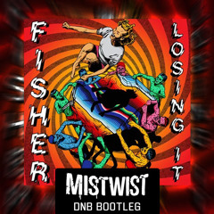 Fisher - Losing It (Mistwist Bootleg)