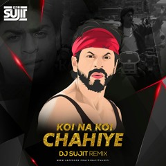 Koi Na Koi Chahiye  ( Remix ) - DJ Sujit
