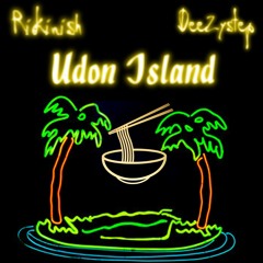 Rikinish & DeeZystep - Udon Island