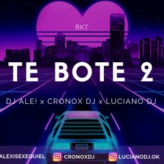 TE BOTE  2 - RKT - CRONOX DJ FT ALEXIS EXEQUIEL FT LUCIANO DJ