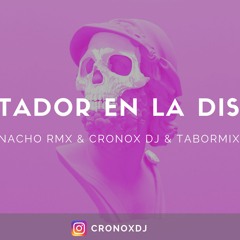 MATADOR EN LA DISCO - RKT - CRONOX DJ x TABORMIX x NACHO RMX