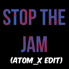 Stop The Jam (Atom X Edit) - Fisher X Technotronic