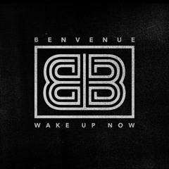 "Wake Up Now "  Benvenue