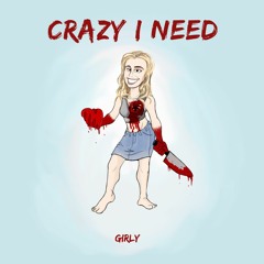 Girly - Crazy I Need