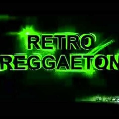 RETRO-REGUETON -CLASICOS -DJ Y