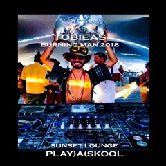 Tobieas Live From Burning Man 2018 - PLAY)A(SKOOL | Sunset Lounge