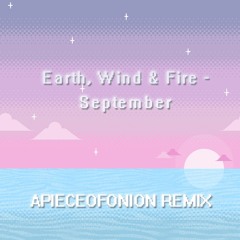Earth, Wind & Fire - September (APIECEOFONION REMIX)