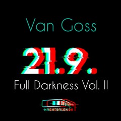 Van Goss @ Full Darkness Vol. II Nachtsalon 21.09.2018