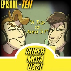 SuperMegaCast - EP 10: A Trip to Area 51