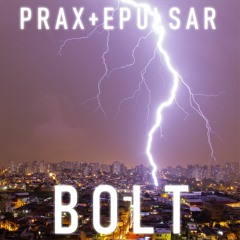 Prax & EPULSAR - Bolt