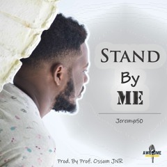 Stand by Me - JeremyX50(Prod by. Prof. OssomJNR)