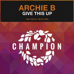 Archie B - Give This Up (Out Now On Champion Records)