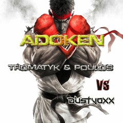 Adoken - Poulos & Tromatyk Vs Dustvoxx (Street Fighter remix)