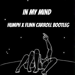 In My Mind (Humph X Flinn Carroll Bootleg)