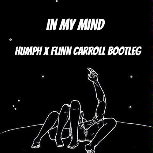 In My Mind (Humph X Flinn Carroll Bootleg)