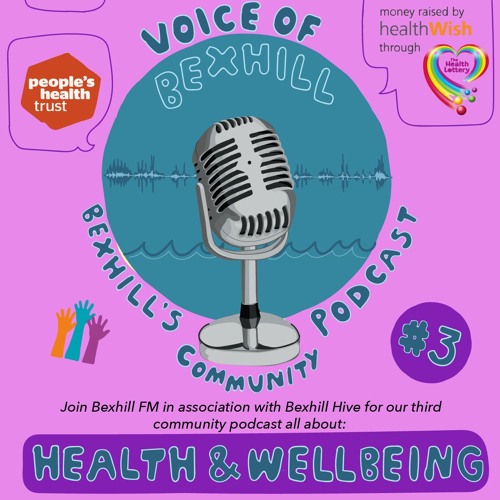 03 Health & Wellbeing, Voice of Bexhill, Bexhill's Community Podcast