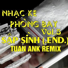 Ke Bay Phòng Vol.5 - Sập Sình (.END.) - Tuấn Ank Remix