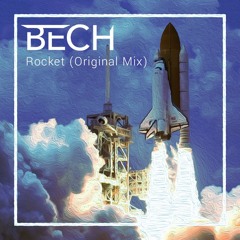 BECH - Rocket (Original Mix) *Supported by Sunstars, Arcando and ANG*