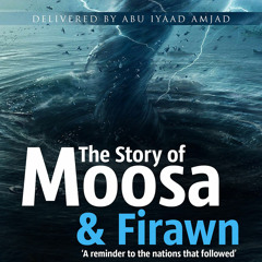 The Story of Moosa & Firawn - Part 1