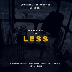 Construction Podcast - Episode 1:  Less - Kajal Mix