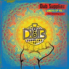 Dub Suppliaz - Umoya EP Vol.1 . The Chanting Zulu
