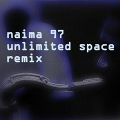 Naima97 unlimited space remix