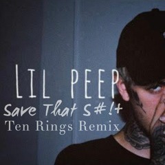 Lil Peep - Save That Shit - Ten Rings Remix