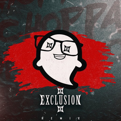 Hi I'm Ghost - Choppa (EXCLUSION REMIX)