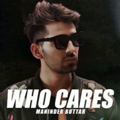 MANINDER BUTTAR WHO CARES 2018 PUNJABI SAD SONG