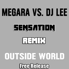 Megara Vs. DJ Lee - Outside World (Sensation Remix) (FREE DOWNLOAD)