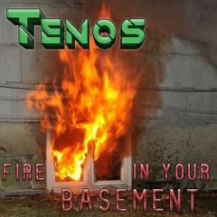 Tenos - Fire In Your Basement MIX