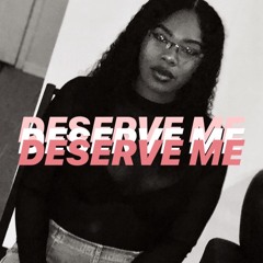 deserve me