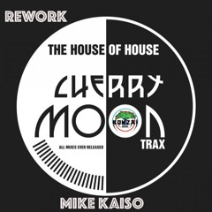 Cherrymoon Trax - The House Of House Mike Kaiso Rework
