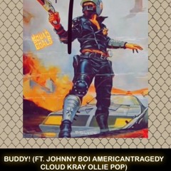 BUDDY! (FT. JOHNNY BOI  AMERICANTRAGEDY  CLOUD KRAY  OLLIE POP)