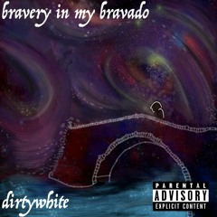 Bravery In My Bravado