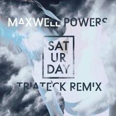 Maxwell Powers - Saturday (Triateck Remix) [FREE DOWNLOAD]