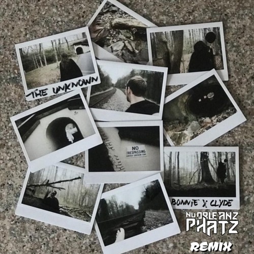 Bonnie X Clyde - The Unknown(NuOrleanz Phatz Remix)