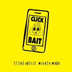 TT The Artist - Click Bait Produced By Mighty Mark
