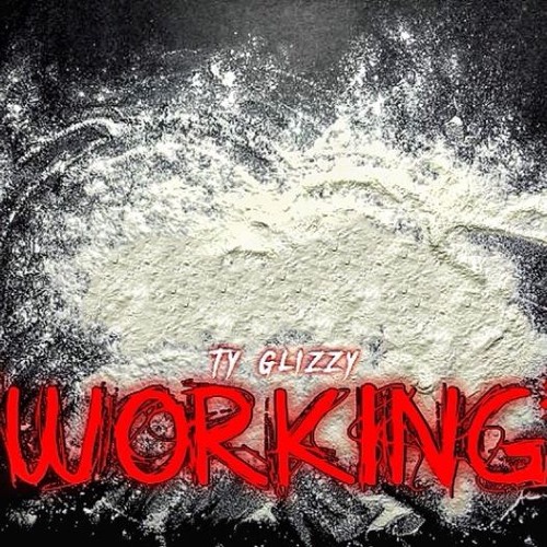 Ty Glizzy Workin