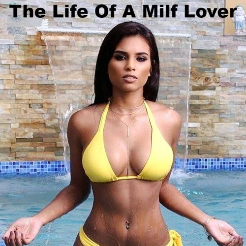 The Life Of A Milf Lover