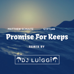 Promise For Keeps - Matthew Schultz Ft Gyptian (Remix By Dj Luiggi) 2018