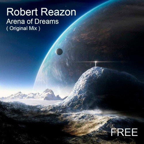 Robert Reazon - Arena of Dreams ( Original Mix )