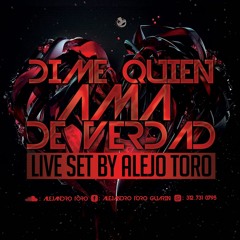 DIME QUIEN AMA DE VERDAD By Alejandro Toro DJ 2018