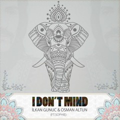 Ilkan Gunuc & Osman Altun Feat. Sophie - I Don't Mind