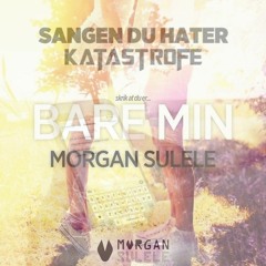 Katastrofe Feat. Sulele - Sangen Du Hater & Bare Min