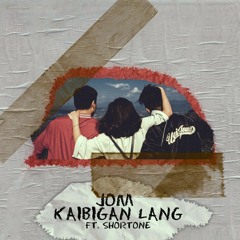 Kaibigan Lang - Jom Ft. Shortone