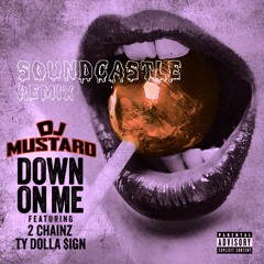 Down on Me {SoundCastle Remix} (Down On Me ft. Ty Dolla $ign, 2 Chainz)