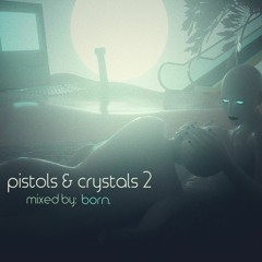 pistols & crystals 2 [a footwork/jungle mix by born.]